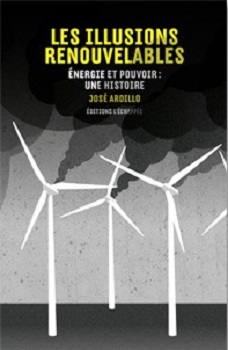Les Illusions renouvelables. Énergie et pouvoir : une histoire 
