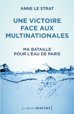 Une victoire face aux multinationales. Ma bataille pour l'eau de Paris