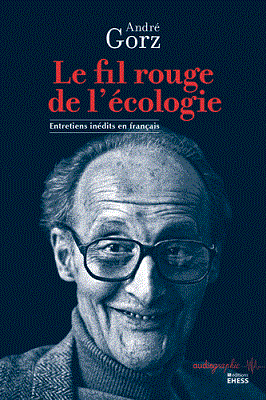 Le fil rouge de l'écologie. Entretiens avec André Gorz