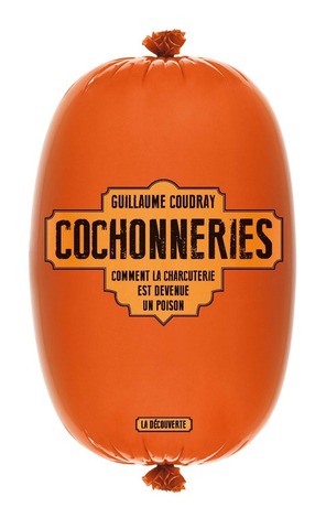 La charcuterie industrielle, profits et scandale sanitaire maximum