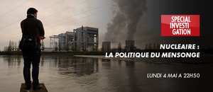 Nucléaire : la politique du mensonge<small class="fine d-inline"> </small>?, une enquête de Jean-Baptiste Renaud