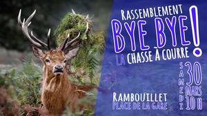 «<small class="fine d-inline"> </small>Bye-bye à la chasse à courre<small class="fine d-inline"> </small>», rassemblement à Rambouillet (Yvelines), Paimpont (Ille-et-Vilaine), Pont-Sainte-Maxence (Oise) et Castelnau-de-Montmiral (Tarn)
