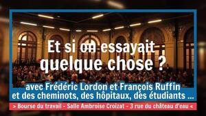 Et si on essayait quelque chose<small class="fine d-inline"> </small>? causerie avec Lordon, Ruffin, des cheminots, des étudiants… à Paris