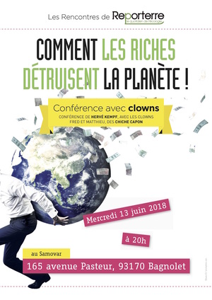 Comment les riches détruisent la planète<small class="fine d-inline"> </small>! 13 juin 20 h, Hervé Kempf et deux clowns des Chiche Capon