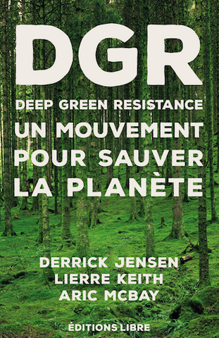 Deep Green Resistance, un mouvement pensé pour démanteler l'économie industrielle