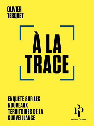 Surveillance : manuel à l'usage de ceux qui pensent n'avoir rien à cacher