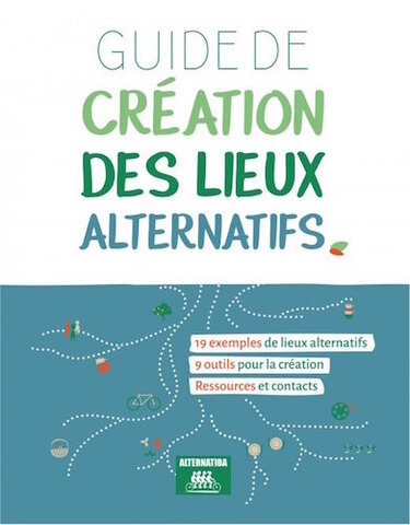 Créer un lieu alternatif, un guide pour y parvenir