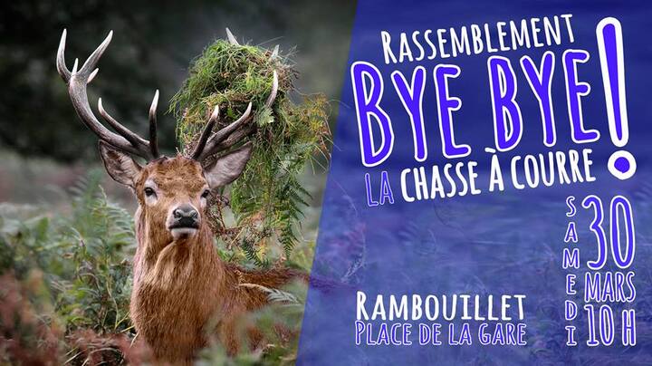 «<small class="fine d-inline"> </small>Bye-bye à la chasse à courre<small class="fine d-inline"> </small>», rassemblement à Rambouillet (Yvelines), Paimpont (Ille-et-Vilaine), Pont-Sainte-Maxence (Oise) et Castelnau-de-Montmiral (Tarn)